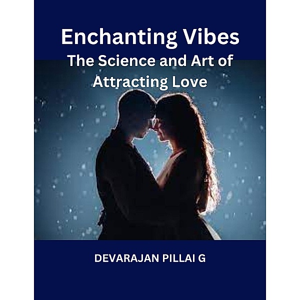 Enchanting Vibes: The Science and Art of Attracting Love, Devaraj