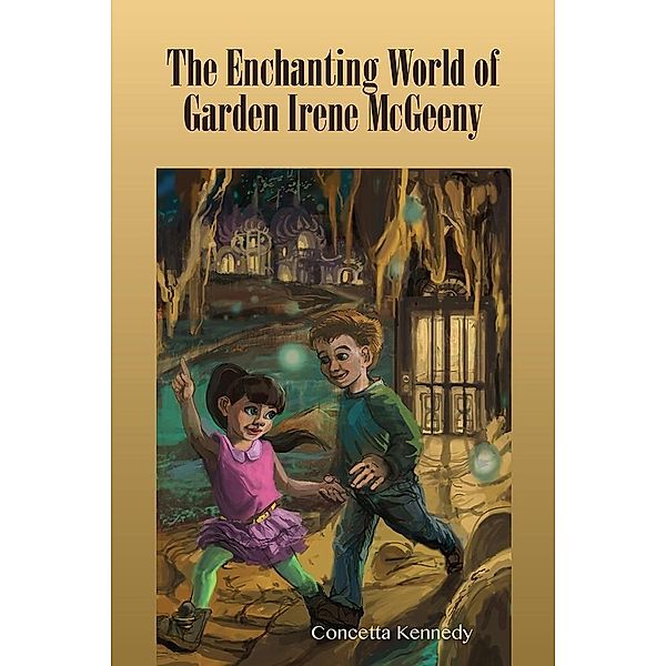 Enchanting World of Garden Irene McGeeny, Concetta Kennedy