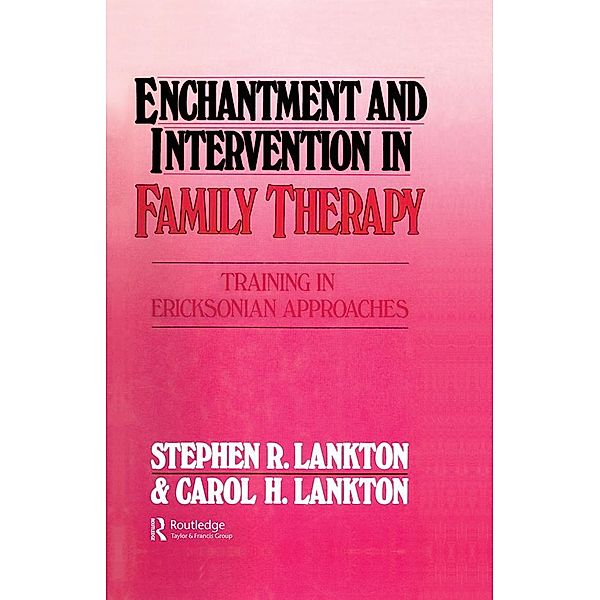 Enchantment and Intervention in Family Therapy, Stephen R. Lankton, Carol H. Lankton