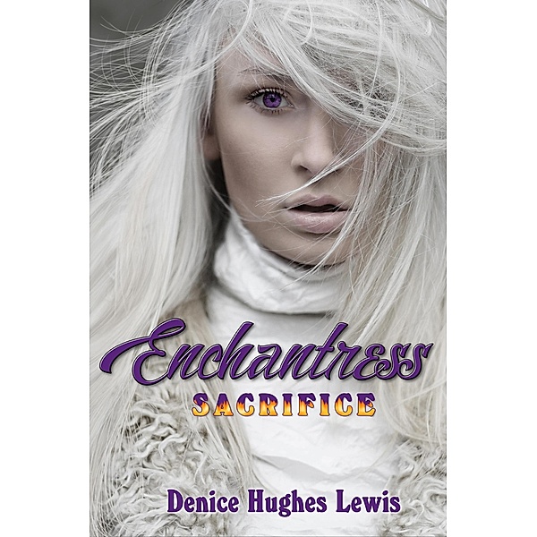 Enchantress Sacrifice (Book One) / Book One, Denice Hughes Lewis