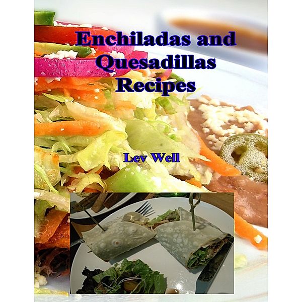 Enchiladas and Quesadillas Recipes, Lev Well