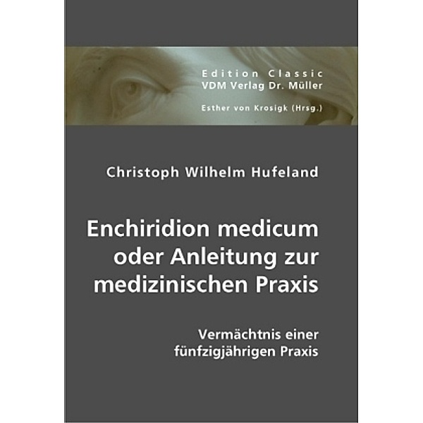 Enchiridion medicum oder Anleitung zur medizinischen Praxis, [Christoph Wilhelm] Hufeland, Christoph W. Hufeland