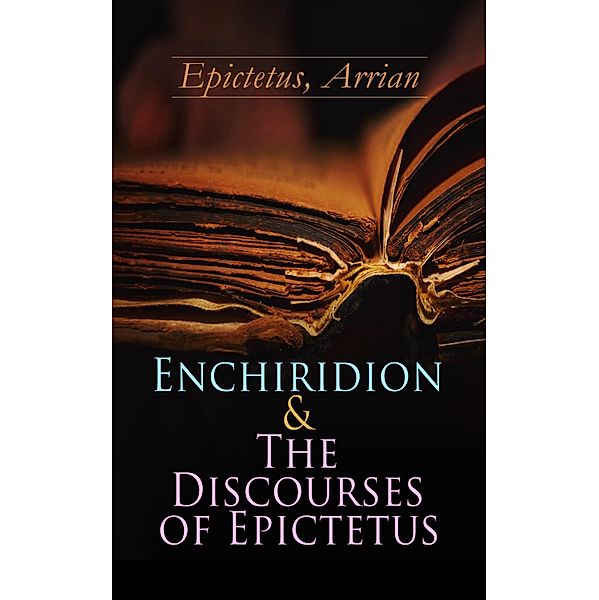 Enchiridion & The Discourses of Epictetus, Arrian Epictetus