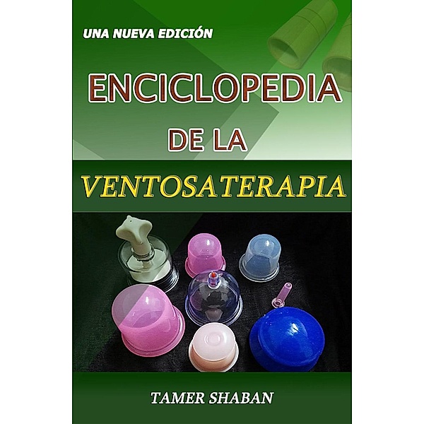 Enciclopedia de la Ventosaterapia - Una Nueva Edición, Tamer Shaban