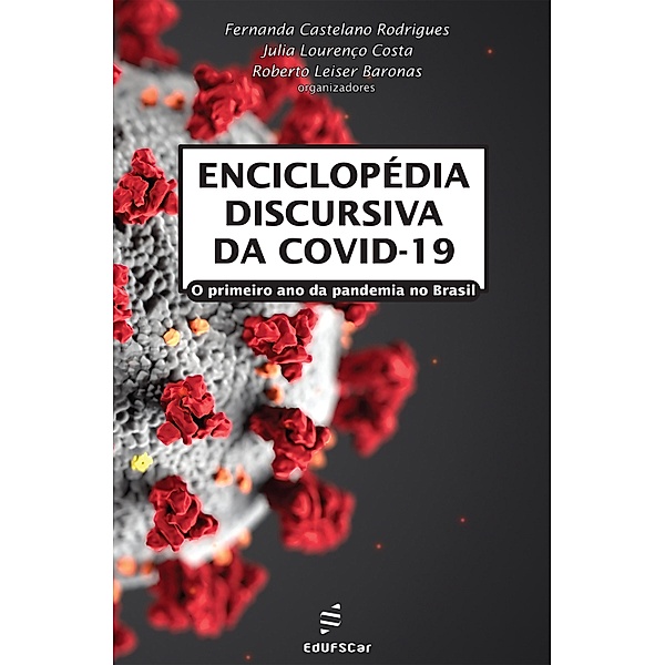 Enciclopédia discursiva da COVID-19, Fernanda Castelano Rodrigues, Julia Lourenço Costa, Roberto Leiser Baronas