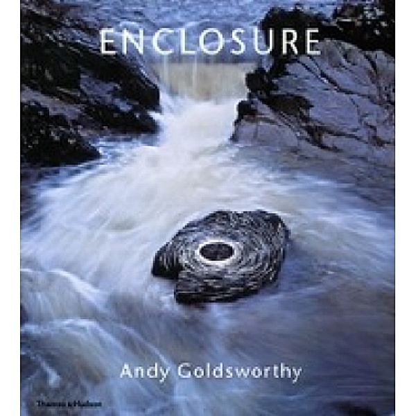 Enclosure: Andy Goldsworthy, Andy Goldsworthy