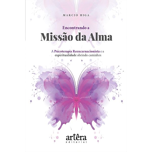 Encontrando a Missão da Alma: A Psicoterapia Reencarnacionista e a Espiritualidade Abrindo Caminhos, Marcio Higa