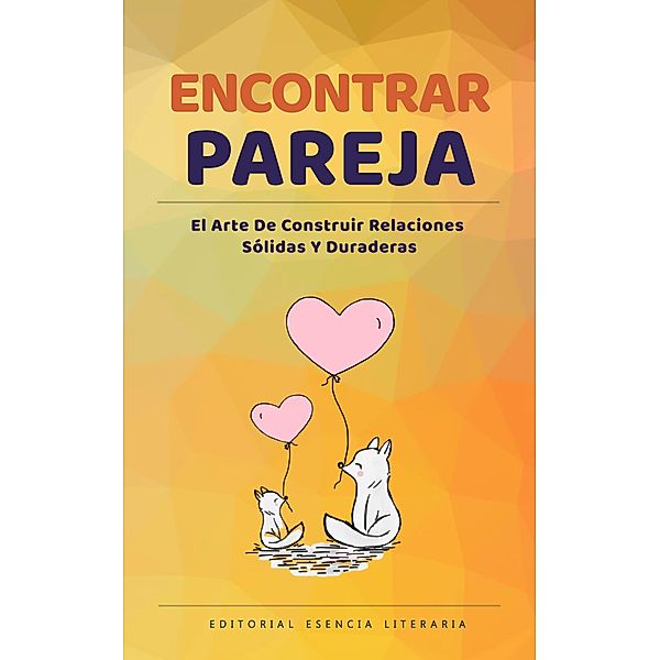 Encontrar Pareja: El Arte De Construir Relaciones Sólidas Y Duraderas, Isabel R. López