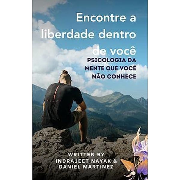 Encontre a liberdade dentro de você, Indrajeet Nayak, Daniel Martinez