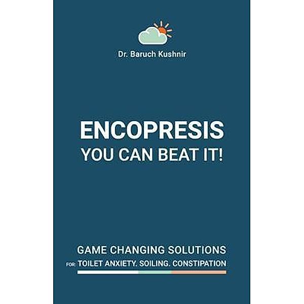 Encopresis- you can beat it! / Dr. Baruch Kushnir, Baruch Kushnir