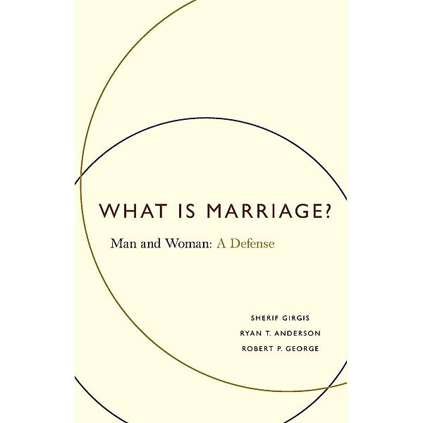 Encounter Books: What Is Marriage?, Sherif Girgis, Robert P George, Ryan T Anderson