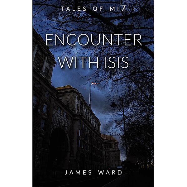 Encounter With ISIS (Tales of MI7, #6) / Tales of MI7, James Ward