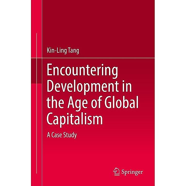 Encountering Development in the Age of Global Capitalism, Kin-Ling Tang