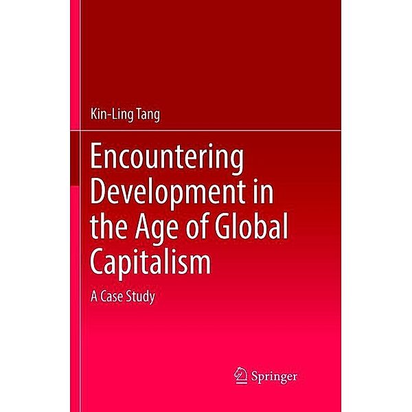 Encountering Development in the Age of Global Capitalism, Kin-Ling Tang