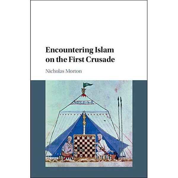 Encountering Islam on the First Crusade, Nicholas Morton
