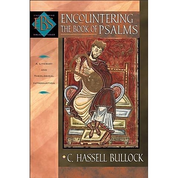 Encountering the Book of Psalms (Encountering Biblical Studies), C. Hassell Bullock