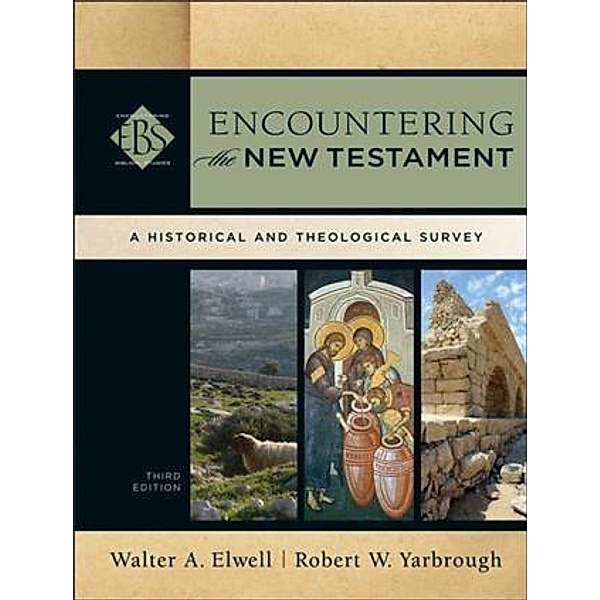Encountering the New Testament (Encountering Biblical Studies), Walter A. Elwell