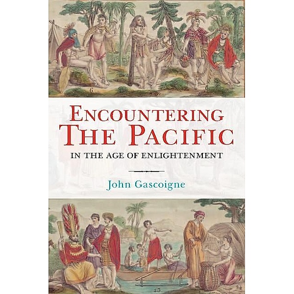 Encountering the Pacific in the Age of the Enlightenment, John Gascoigne