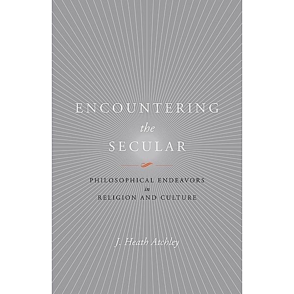 Encountering the Secular / Studies in Religion and Culture, J. Heath Atchley