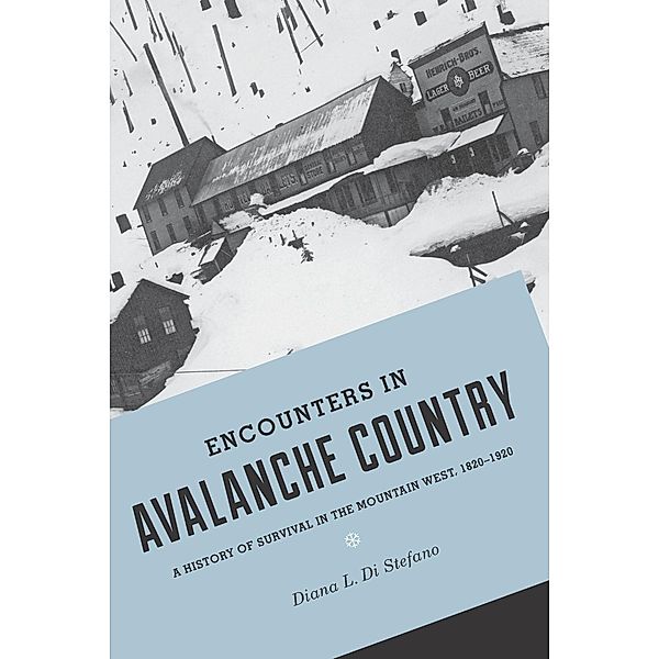 Encounters in Avalanche Country / Emil and Kathleen Sick Book Series in Western History and Biography, Diana L. Di Stefano