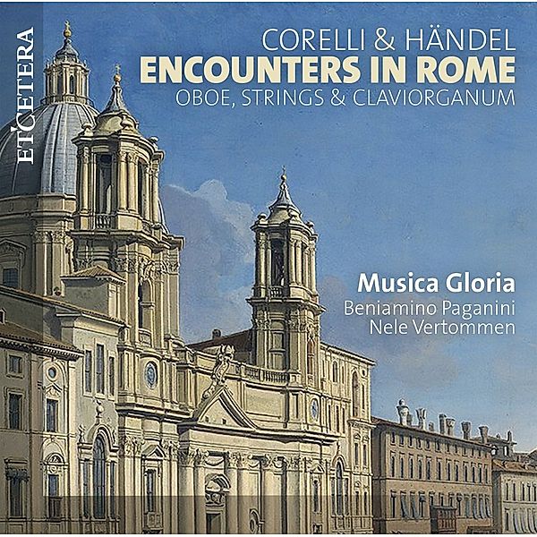 Encounters In Rome-Oboe,Strings & Claviorganum, Musica Gloria, Beniamino Paganini, Nele Vertommen