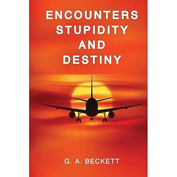 ENCOUNTERS STUPIDITY and DESTINY, G. A. Beckett