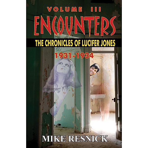 Encounters: The Chronicles of Lucifer Jones, Volume III, 1931-1934 / The Chronicles of Lucifer Jones, Mike Resnick