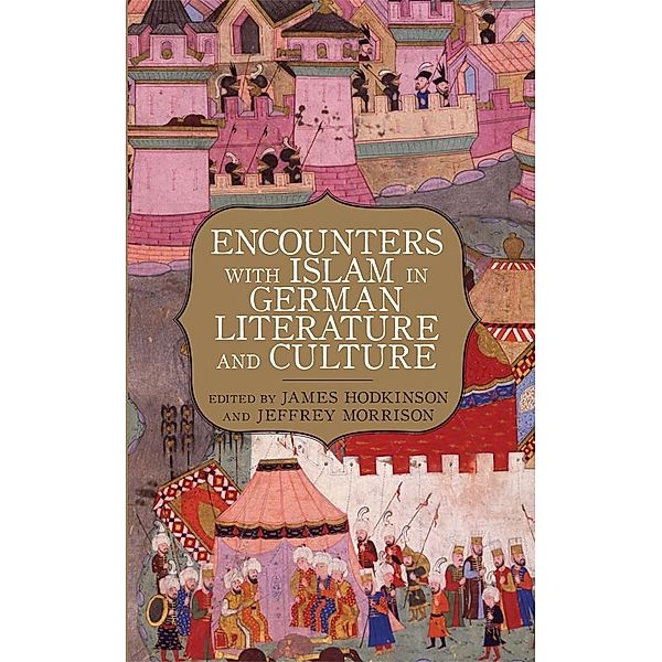 Encounters with Islam in German Literature and Culture / Studies in German Literature Linguistics and Culture Bd.53