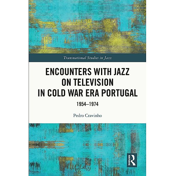 Encounters with Jazz on Television in Cold War Era Portugal, Pedro Cravinho