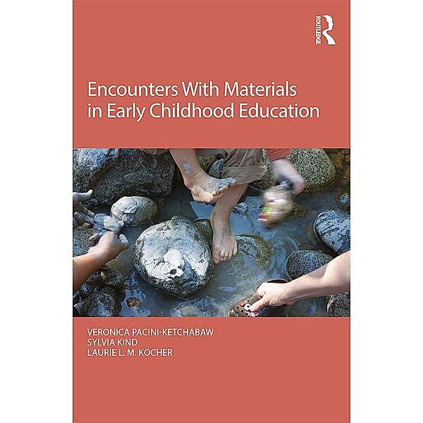 Encounters With Materials in Early Childhood Education, Veronica Pacini-Ketchabaw, Sylvia Kind, Laurie L. M. Kocher