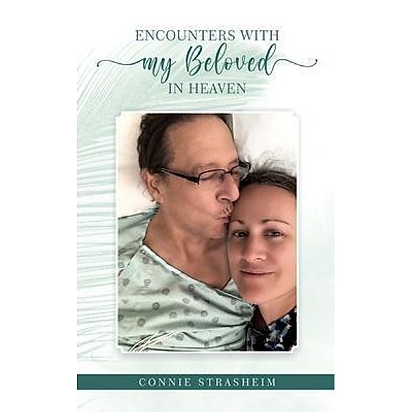 Encounters With My Beloved in Heaven, Connie Strasheim