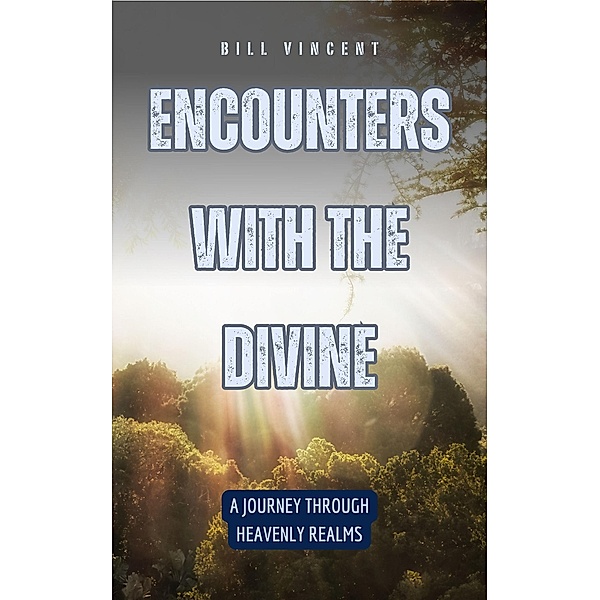 Encounters with the Divine, Bill Vincent