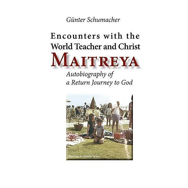 Encounters with the World Teacher and Christ Maitreya, Günter Schumacher