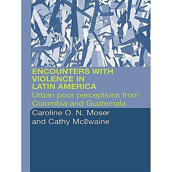 Encounters with Violence in Latin America, Cathy McIlwaine, Caroline Moser
