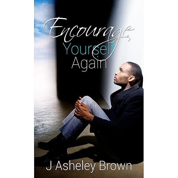 Encourage Yourself Again, J Asheley Brown