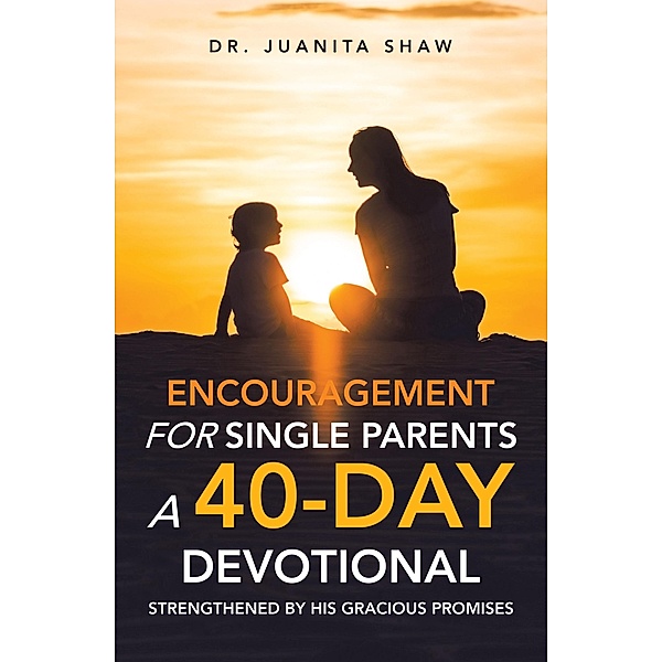 Encouragement for Single Parents A 40-Day DEVOTIONAL, Juanita Shaw