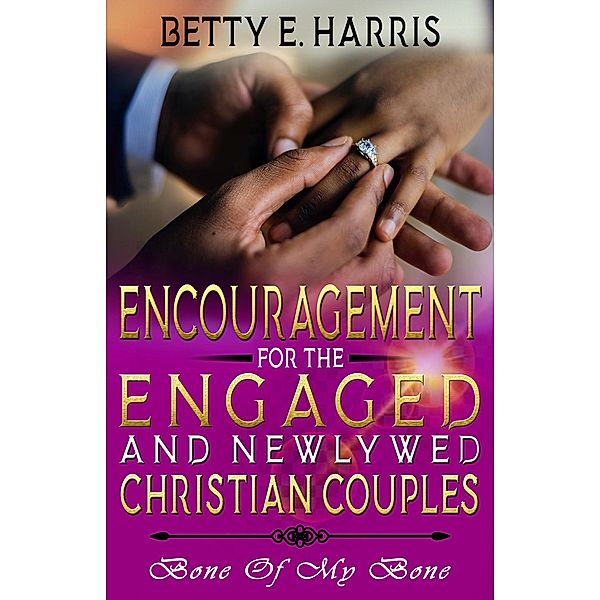 Encouragement For The Engaged And Newly Married Christian Couples, Betty E. Harris