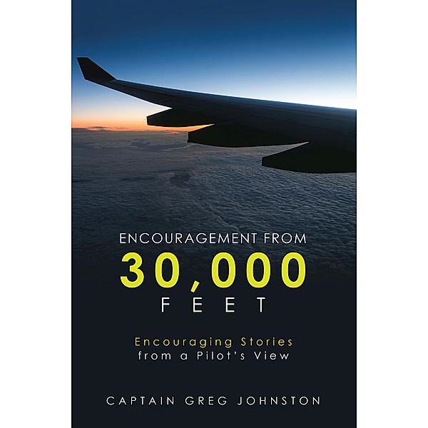 Encouragement from 30,000 Feet, Captain Greg Johnston