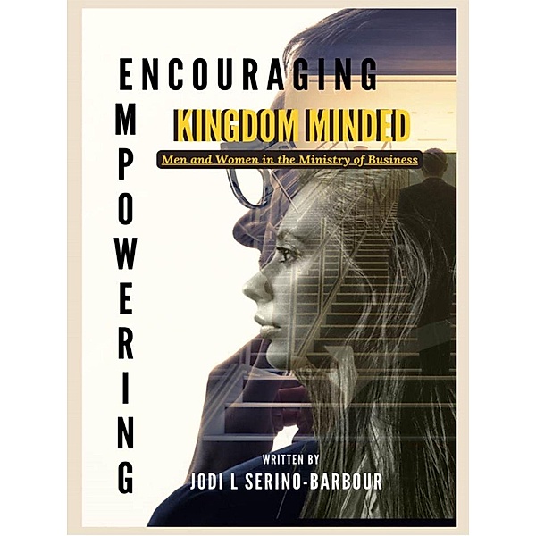 Encouraging and Empowering Kingdom-Minded Men and Women in the Ministry of Business, Jodi L. Serino-Barbour