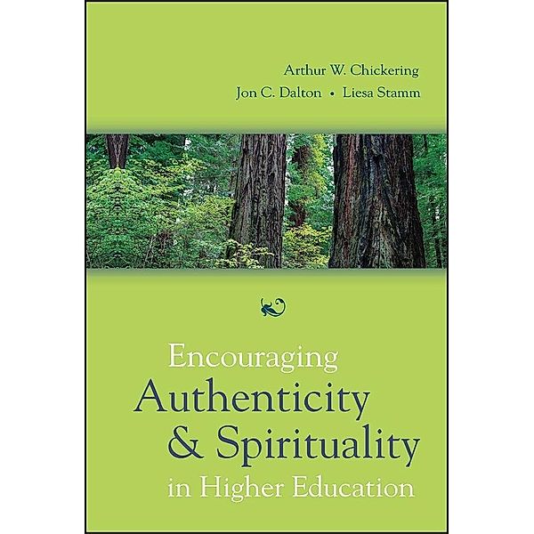 Encouraging Authenticity and Spirituality in Higher Education, Arthur W. Chickering, Jon C. Dalton, Liesa Stamm