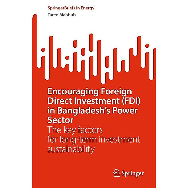 Encouraging Foreign Direct Investment (FDI) in Bangladesh's Power Sector / SpringerBriefs in Energy, Tareq Mahbub