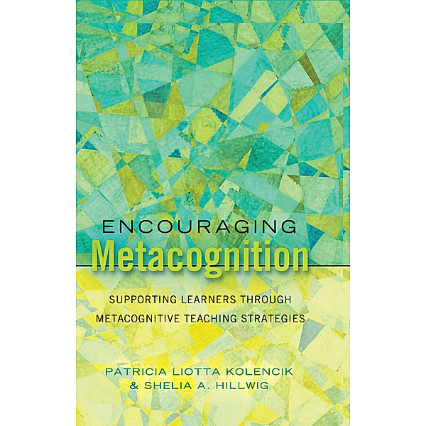 Encouraging Metacognition, Patricia Liotta Kolencik, Shelia A. Hillwig