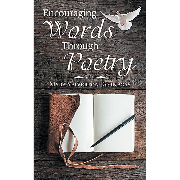 Encouraging Words Through Poetry, Myra Yelverton Kornegay