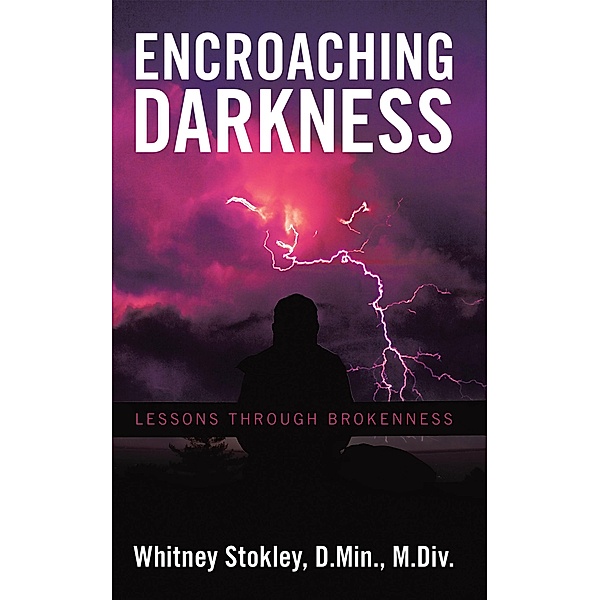 Encroaching Darkness, Whitney Stokley D. Min. M. Div.