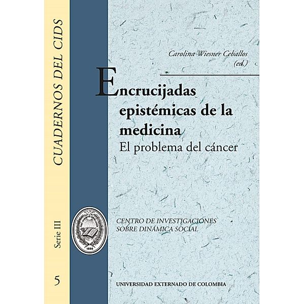 Encrucijadas epistémicas de la medicina. el problema del cáncer, Varios Autores