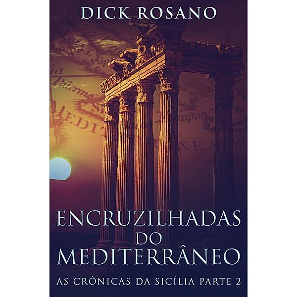 Encruzilhadas do Mediterrâneo / As Crônicas da Sicília Bd.2, Dick Rosano
