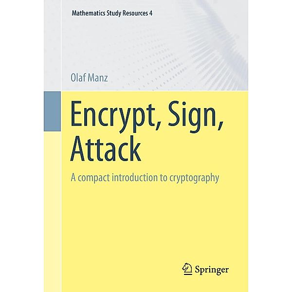 Encrypt, Sign, Attack / Mathematics Study Resources Bd.4, Olaf Manz