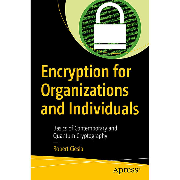 Encryption for Organizations and Individuals, Robert Ciesla
