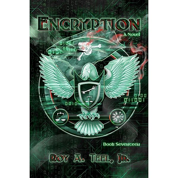 Encryption: The Iron Eagle Series Book Seventeen / The Iron Eagle, Roy A. Teel