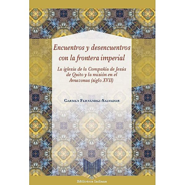 Encuentros y desencuentros con la frontera imperial / Biblioteca Indiana Bd.46, Carmen Fernández-Salvador